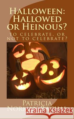 Halloween: Hallowed or Heinous? Patricia Norman Rachal 9781460935057 Createspace Independent Publishing Platform