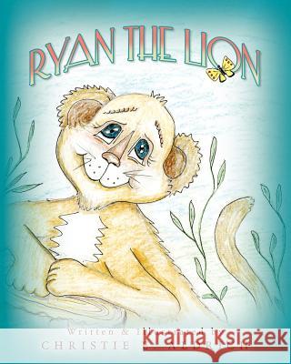 Ryan the Lion Christie E. Aldrich 9781460935217 Createspace