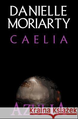 Caelia Danielle Moriarty Azure Townsend 9781460935491 Createspace