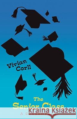 The Senior Class: A Screenplay Vivian Corll 9781460935507