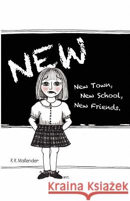 New: New town, New school, New friends Mallender, K. K. 9781460936672 Createspace