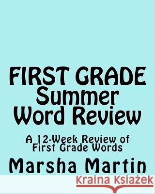 FIRST GRADE Summer Word Review: A 12-Week Review of First Grade Words Martin, Marsha 9781460936689 Createspace