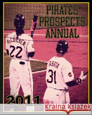 Pirates Prospects Annual 2011 Matt Bandi 9781460937129 Createspace