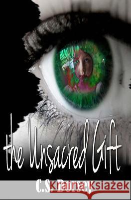 The Unsacred Gift C. S. Dorsey 9781460939703 Createspace