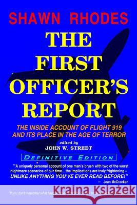 The First Officer's Report - Definitive Edition: The Inside Account of Flight 919 and its Place in the Age of Terror Street, John W. 9781460940013 Createspace