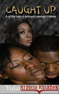 Caught Up Yulanda Mitchell 9781460940068 Createspace