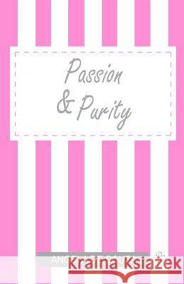 Passion & Purity: A Really Romantic Story Angela De Souza 9781460940778