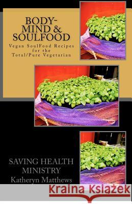 Body-Mind & SoulFood: Vegan SoulFood Cookbook Matthews CCLC, Katheryn L. 9781460942123 Createspace
