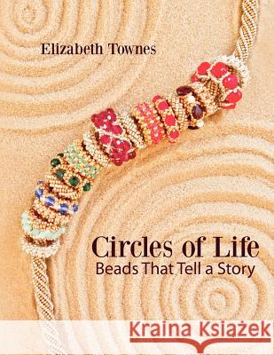 Circles of Life: Beads That Tell A Story Townes, Elizabeth 9781460943281 Createspace Independent Publishing Platform