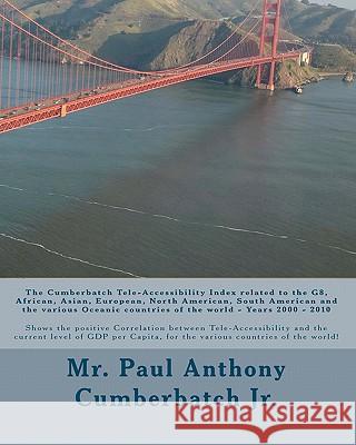 The Cumberbatch Tele-Accessibility Index related to the G8, African, Asian, European, North American, South American and the various Oceanic countries Cumberbatch Jr, Paul Anthony 9781460943557 Createspace