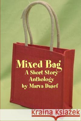 Mixed Bag: A Short Story Anthology Marva Dasef 9781460943687 Createspace