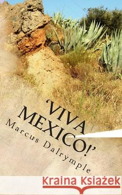 'Viva Mexico!' Dalrymple, Marcus 9781460943939