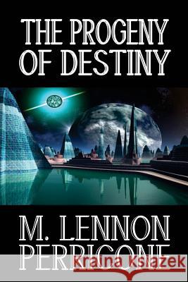 The Progeny of Destiny M. Lennon Perricone 9781460945186 Createspace