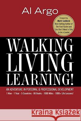 Walking, Living, Learning!: An Adventure In Personal and Professional Development Argo, Al 9781460947517 Createspace