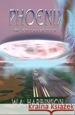 Phoenix: Projekt Saucer, Book 2 W. A. Harbinson Adam Webb 9781460948408