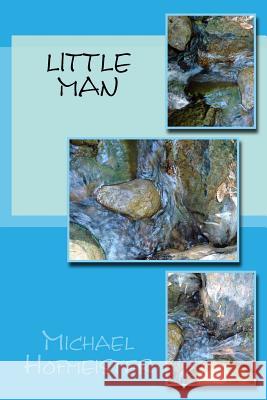 Little Man Michael Hofmeister 9781460948439 Createspace