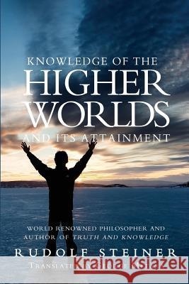 Knowledge of the Higher Worlds and Its Attainment Rudolf Steiner George Metaxa 9781460948552 Createspace Independent Publishing Platform