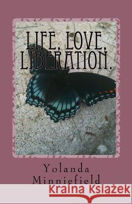 Life, Love, Liberation. Yolanda Minniefield 9781460950494