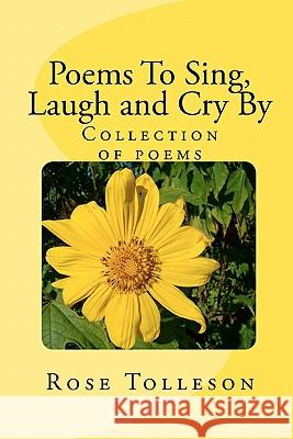 Poems To Sing, Laugh and Cry By Tolleson, Rose 9781460951026