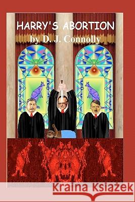 Harry's Abortion D. J. Connolly 9781460951576 Createspace