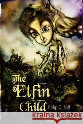 The Elfin Child Philip G. Bell 9781460951675