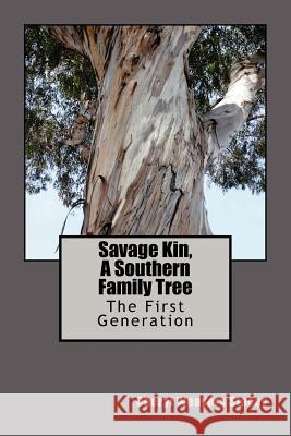 Savage Kin, A Southern Family Tree: The First Generation Stacey, Cheryl Weavers 9781460952900 Createspace