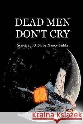 Dead Men Don't Cry: Science Fiction by Nancy Fulda Nancy Fulda 9781460953624 Createspace