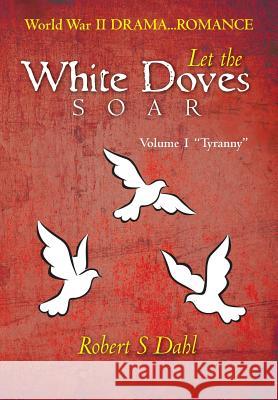 Let the White Doves Soar: Volume I: 