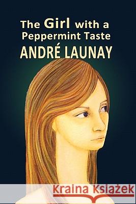 The Girl with a Peppermint Taste Andr Launay Melissa Launay 9781460953884