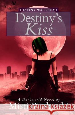 Destiny's Kiss Misti Wolanski 9781460955000 Createspace