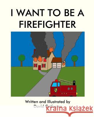 I Want to be a Firefighter Gutierrez, David 9781460955772