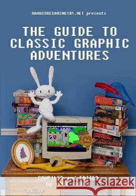 Hardcoregaming101.net Presents: The Guide to Classic Graphic Adventures Cameron, John 9781460955796