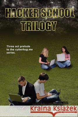 Hacker School Trilogy: Training Human Rights Hacktivists Allan R. Wallace 9781460956090 Createspace