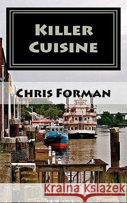 Killer Cuisine: A Port City Mystery Chris Forman 9781460957028 Createspace