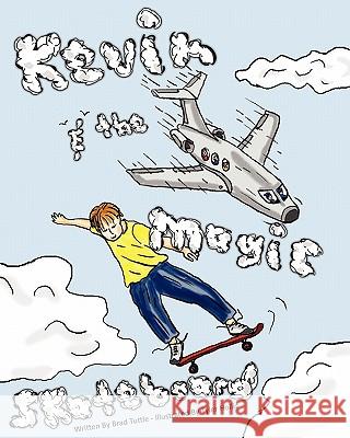Kevin and the Magic Skateboard Brad M. Tuttle Tyler Hollis 9781460957141