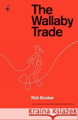 The Wallaby Trade: Counter-Trend Trading for Stocks, Futures, and Forex Rob Booker 9781460957493 Createspace