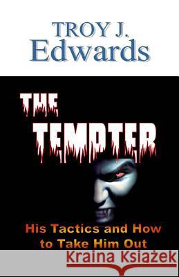 The Tempter: His tactics and How to Take Him Out Edwards, Troy J. 9781460957882