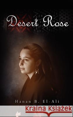 Desert Rose Hanan B. El-Ali 9781460959015 Createspace