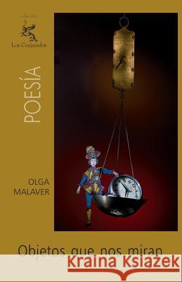 Objetos que nos miran Malaver, Olga 9781460959169 Createspace