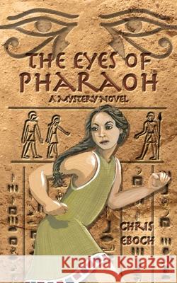 The Eyes of Pharaoh: A Mystery in Ancient Egypt Chris Eboch Lois Bradley Rollin Thomas 9781460959435