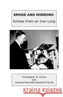 Smoke and Mirrors: Echoes From An Iron Lung Clarke, Christopher M. 9781460959589