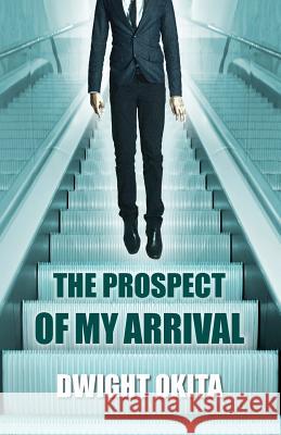 The Prospect of My Arrival Dwight Okita 9781460959893