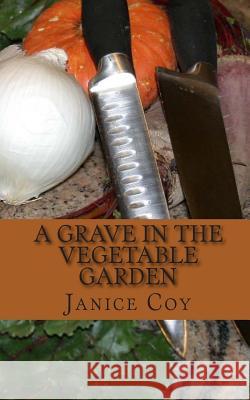 A Grave in the Vegetable Garden Janice Coy 9781460959916