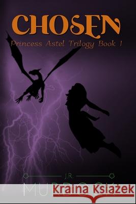 Chosen: Princess Astel Trilogy Book 1 J R Murdock 9781460960066 Createspace Independent Publishing Platform