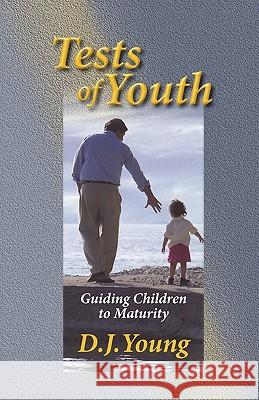 Tests of Youth: Guiding Children to Maturity D. J. Young 9781460960080 Createspace