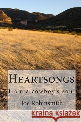 Heartsongs: from a cowboy's soul Robinsmith, Joe 9781460960837