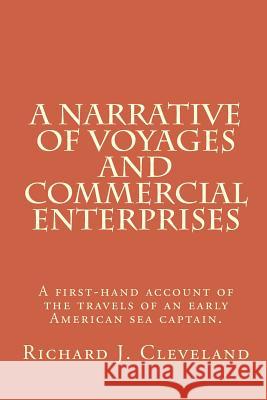A Narrative of Voyages and Commercial Enterprises Richard J. Cleveland Brian K. Crawford 9781460961124 Createspace Independent Publishing Platform