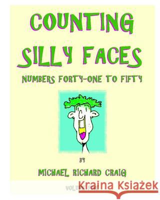 Counting Silly Faces: Numbers Forty-One to Fifty Michael Richard Craig 9781460961513 Createspace