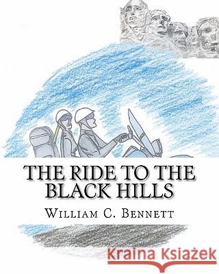The Ride to the Black Hills William C. Bennett 9781460961711 Createspace