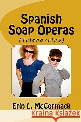 Spanish Soap Operas Erin Lizabeth McCormack 9781460962237 Createspace